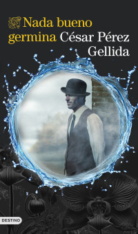 César Pérez Gellida — Nada bueno germina (Tierra Quemada #2)