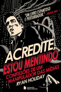 Ryan Holiday — Acredite, estou mentindo