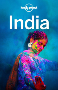 Lonely Planet, Abigail Blasi, Michael Benanav, Lindsay Brown, Mark Elliott, Paul Harding, Anna Kaminski, Anirban Mahapatra, Bradley Mayhew, John Noble — Lonely Planet India