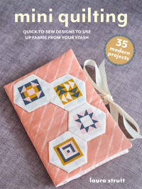 Strutt, Laura; — Mini Quilting: 35 Modern Projects