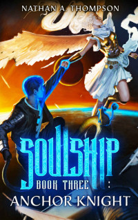 Nathan Thompson [Thompson, Nathan] — Anchor Knight (Soulship Book 3)