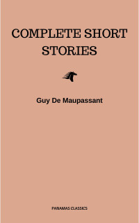 Guy de Maupassant — Complete Short Stories of Guy De Maupassant