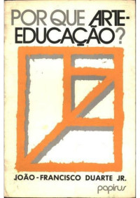 João-Francisco Duarte Júnior — Por Que Arte-Educação?