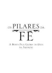 Unknown Author — Guia de Estudo - Os Pilares da Fé - John Piper