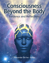 Alexander De Foe — Consciousness Beyond the Body