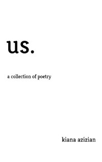 Kiana Azizian — us.: a collection of poetry