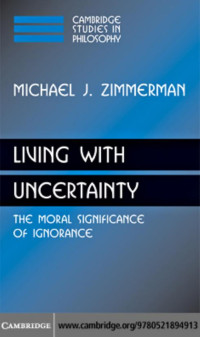 Michael J. Zimmerman — Living with Uncertainty: The Moral Significance of Ignorance
