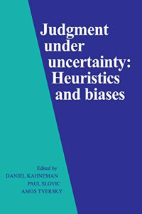 Daniel Kahneman, Paul Slovic, Amos Tversky — Judgment Under Uncertainty: Heuristics And Biases