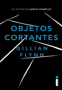 Gillian Flynn — Objetos cortantes