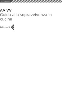AA. VV. — Guida alla sopravvivenza in cucina