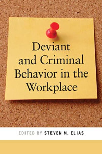 Steven M. Elias — Deviant and Criminal Behavior in the Workplace