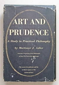 Adler, Mortimer J. — Art and Prudence- A Study in Practical Philosophy