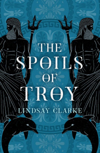Lindsay Clarke — The Spoils of Troy