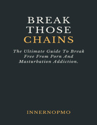 Innernopmo Community — Break Those Chains: The Ultimate Guide To Break Free From Porn And Masturbation Addiction