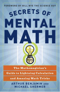 Arthur Benjamin, Michael Shermer — Secrets of Mental Math: The Mathemagician's Guide to Lightning Calculation and Amazing Math Tricks