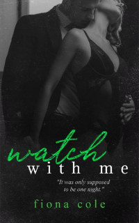 Fiona Cole [Cole, Fiona] — Watch With Me: Voyeur (Book 4.5)