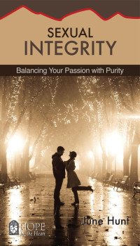 June Hunt [Hunt, June] — Sexual Integrity: Balancing Your Passion With Purity