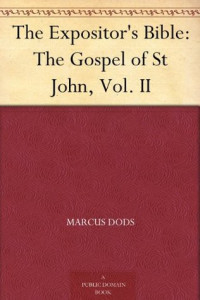  — The Gospel of St. John. In Two Volumes; Vol II. (The Expositor's Bible)