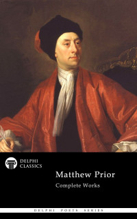 Matthew Prior — Delphi Complete Works of Matthew Prior (Illustrated)