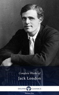Jack London — Delphi Complete Works of Jack London