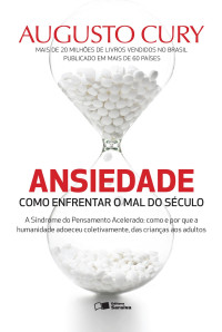 Augusto Cury — Ansiedade - Como enfrentar o mal do século