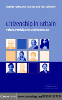 Charles Pattie, Patrick Seyd and Paul Whiteley — Citizenship in Britain: Values, Participation and Democracy
