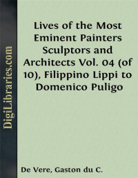 Giorgio Vasari — Lives of the Most Eminent Painters Sculptors and Architects / Vol. 04 (of 10), Filippino Lippi to Domenico Puligo