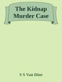 S S Van Dine — The Kidnap Murder Case