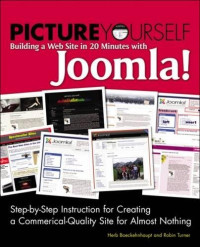 Robin D. Turner, Herb Boeckenhaupt — Picture Yourself Building a Web Site with Joomla! 1.6: Step-by-Step Instruction for Creating a High Quality, Professional-Looking Site