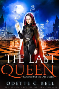 Odette C. Bell [Bell, Odette C.] — The Last Queen Book Four
