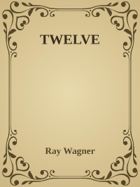 Ray Wagner — TWELVE