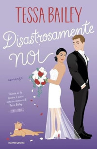 Tessa Bailey — Disastrosamente noi