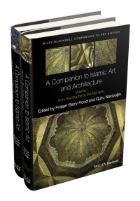 Finbarr Barry Flood, Gulru Necipoglu  — A Companion to Islamic Art and Architecture
