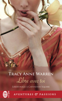 Tracy Anne Warren [Warren, Tracy Anne] — Libertinage à Cavendish Square - 3 - Libre avec toi