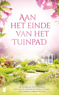 Santa Montefiore & Kristin Hannah & Charlotte de Monchy & Liz Fenwick & Victoria Hislop & Debbie Macomber — Aan het einde van het tuinpad