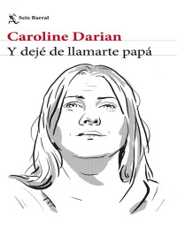 Caroline Darian — Y DEJÉ DE LLAMARTE PAPÁ