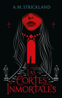 A. M. Strickland — Las cortes inmortales