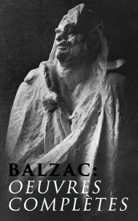 Honoré de Balzac [Balzac, Honoré de] — Oeuvres complètes
