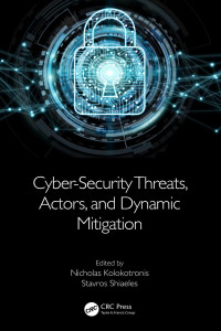 Nicholas Kolokotronis & Stavros Shiaeles — Cyber-Security Threats, Actors, and Dynamic Mitigation