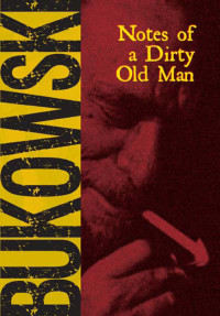 Charles Bukowski — Notes of A Dirty Old Man