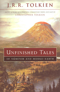 J. R. R. Tolkien — Unfinished Tales of Numenor and Middle-earth