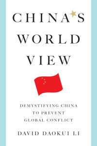 David Daokui Li — China's World View: Demystifying China to Prevent Global Conflict