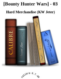 Hard Merchandise (KW Jeter) — [Bounty Hunter Wars] - 03