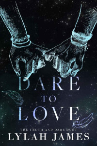 Lylah James — DARE TO LOVE: Truth And Dare Duet Collection