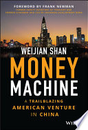 Weijian Shan — Money Machine: A Trailblazing American Venture in China
