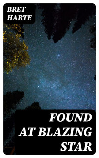 Bret Harte — Found at Blazing Star