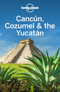 Lonely Planet;Ray Bartlett;John Hecht;Ashley Harrell;Stuart Butler — Lonely Planet Cancun, Cozumel & the Yucatan
