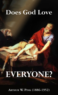 Arthur W. Pink [Pink, Arthur W.] — Does God Love Everyone
