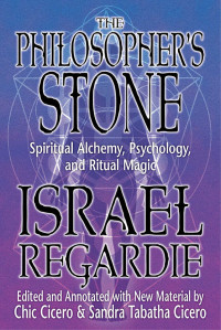 Israel Regardie & Chic Cicero & Sandra Tabatha Cicero — The Philosopher's Stone