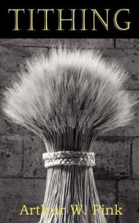 Arthur W. Pink [Pink, Arthur W.] — Tithing